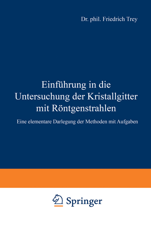 Einf&uuml;hrung in die Untersuchung der Kristallgitter mit R&ouml;ntgenstrahlen - Friedrich Trey, Wilhelm Legat