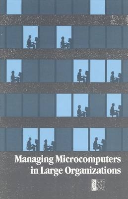 Managing Microcomputers in Large Organizations -  National Research Council,  Division on Engineering and Physical Sciences,  Commission on Engineering and Technical Systems,  Board on Telecommunications and Computer Applications