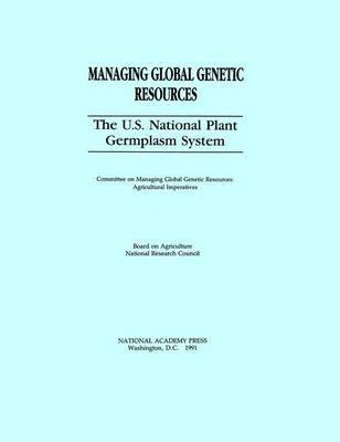 The U.S. National Plant Germplasm System -  National Research Council,  Board on Agriculture,  Committee on Managing Global Genetic Resources: Agricultural Imperatives