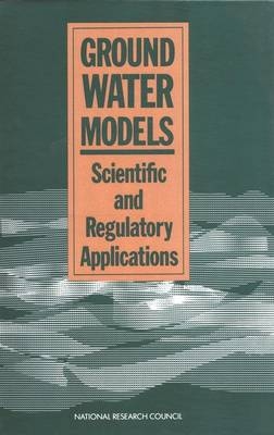 Ground Water Models -  National Research Council,  Division on Engineering and Physical Sciences, Mathematics Commission on Physical Sciences  and Applications,  Committee on Ground Water Modeling Assessment