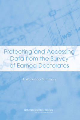 Protecting and Accessing Data from the Survey of Earned Doctorates -  Committee on National Statistics,  Division of Behavioral and Social Sciences and Education,  National Research Council