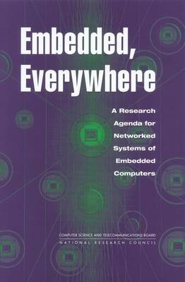 Embedded, Everywhere -  National Research Council,  Division on Engineering and Physical Sciences,  Computer Science and Telecommunications Board,  Committee on Networked Systems of Embedded Computers