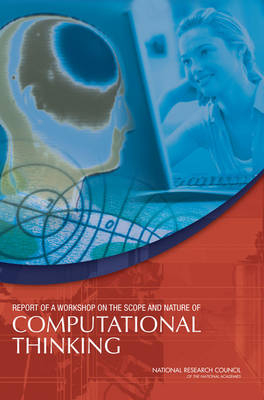 Report of a Workshop on the Scope and Nature of Computational Thinking -  National Research Council,  Division on Engineering and Physical Sciences,  Computer Science and Telecommunications Board,  Committee for the Workshops on Computational Thinking