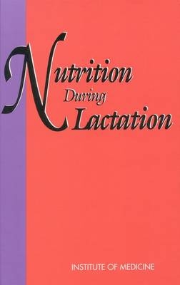 Nutrition During Lactation -  Institute of Medicine,  Committee on Nutritional Status During Pregnancy and Lactation