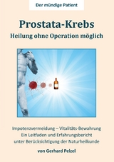 Prostata-Krebs - Heilung ohne Operation m&ouml;glich - Gerhard Pelzel