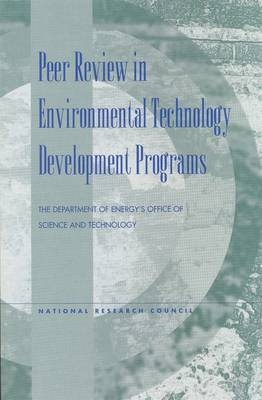 Peer Review in Environmental Technology Development Programs -  National Research Council, Environment and Resources Commission on Geosciences,  Board on Radioactive Waste Management,  Committee on the Department of Energy-Office of Science and Technology's Peer Review Program