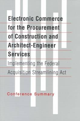 Electronic Commerce for the Procurement of Construction and Architect-Engineer Services -  National Research Council,  Division on Engineering and Physical Sciences,  Commission on Engineering and Technical Systems,  Federal Facilities Council,  Standing Committee on Procurement and Contracting