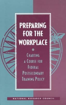 Preparing for the Workplace -  National Research Council,  Division of Behavioral and Social Sciences and Education,  Commission on Behavioral and Social Sciences and Education,  Committee on Postsecondary Education and Training for the Workplace