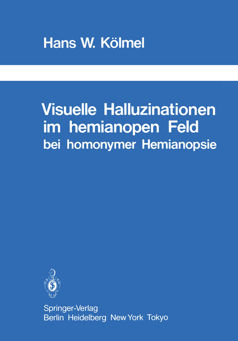 Visuelle Halluzinationen im hemianopen Feld bei homonymer Hemianopsie - H. W. K&ouml;lmel