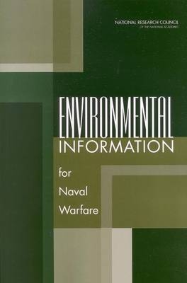 Environmental Information for Naval Warfare -  National Research Council,  Division on Earth and Life Studies,  Ocean Studies Board,  National Academy of Engineering,  Committee on Environmental Information for Naval Use