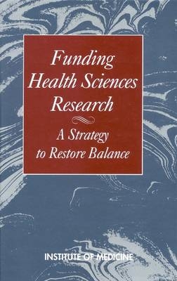 Funding Health Sciences Research -  Institute of Medicine,  Committee on Policies for Allocating Health Sciences Research Funds