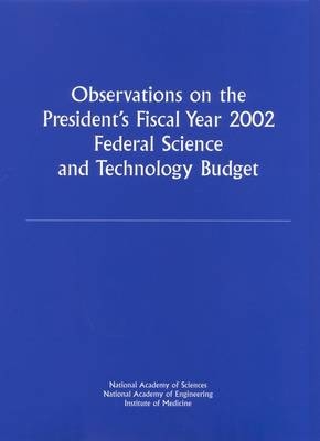 Observations on the President's Fiscal Year 2002 Federal Science and Technology Budget -  Institute of Medicine,  National Academy of Engineering,  National Academy of Sciences, Engineering Committee on Science  and Public Policy,  Committee on the Federal Science and Technology Budget
