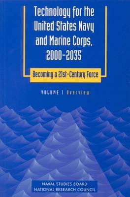 Technology for the United States Navy and Marine Corps, 2000-2035: Becoming a 21st-Century Force -  National Research Council, Mathematics Commission on Physical Sciences  and Applications,  Naval Studies Board,  Committee on Technology for Future Naval Forces