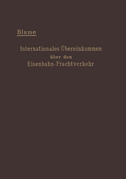 Internationales &Uuml;bereinkommen &uuml;ber den Eisenbahn-Frachtverkehr vom 14. Oktober 1890 - Ernst Blume