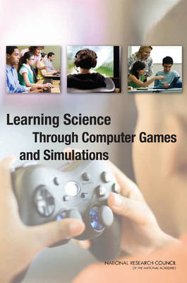 Learning Science Through Computer Games and Simulations - Simulations Committee on Science Learning: Computer Games  and Education,  Board on Science Education,  Division of Behavioral and Social Sciences and Education,  National Research Council
