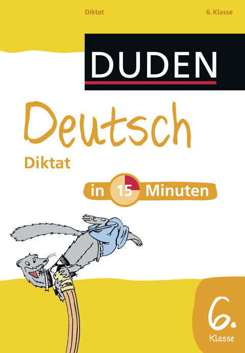 Deutsch in 15 Minuten &ndash; Diktat 6. Klasse