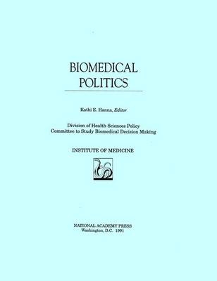 Biomedical Politics -  Institute of Medicine,  Division of Health Sciences Policy,  Committee to Study Decision Making