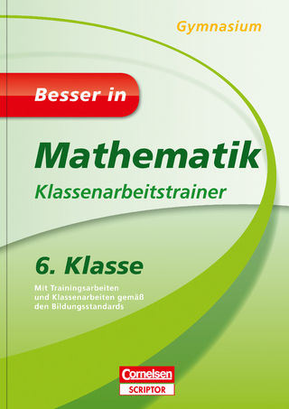 Besser in Mathematik - Klassenarbeitstrainer Gymnasium 6. Klasse