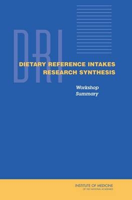 Dietary Reference Intakes Research Synthesis -  Institute of Medicine,  Food and Nutrition Board