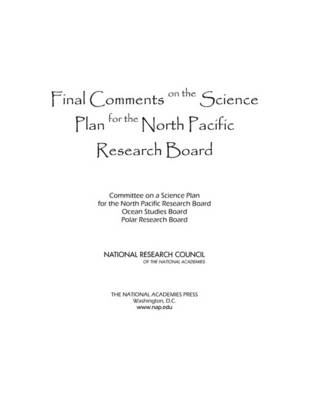 Final Comments on the Science Plan for the North Pacific Research Board -  National Research Council,  Polar Research Board,  Ocean Studies Board,  Committee on a Science Plan for the North Pacific Research Board