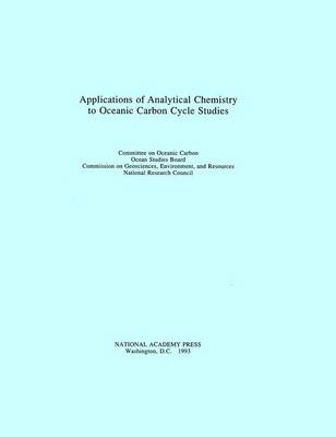 Applications of Analytical Chemistry to Oceanic Carbon Cycle Studies -  National Research Council,  Division on Earth and Life Studies, Environment and Resources Commission on Geosciences,  Ocean Studies Board,  Committee on Oceanic Carbon