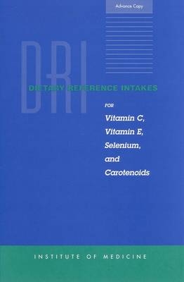 Dietary Reference Intakes for Vitamin C, Vitamin E, Selenium, and Carotenoids -  Institute of Medicine,  Food and Nutrition Board,  Standing Committee on the Scientific Evaluation of Dietary Reference Intakes,  Subcommittee on Interpretation and Uses of Dietary Reference Intakes,  Subcommittee on Upper Reference Levels of Nutrients