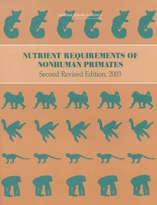 Nutrient Requirements of Nonhuman Primates -  National Research Council,  Division on Earth and Life Studies,  Board on Agriculture and Natural Resources,  Ad Hoc Committee on Nonhuman Primate Nutrition,  Committee on Animal Nutrition