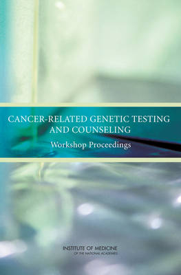 Cancer-Related Genetic Testing and Counseling -  Institute of Medicine,  National Cancer Policy Forum