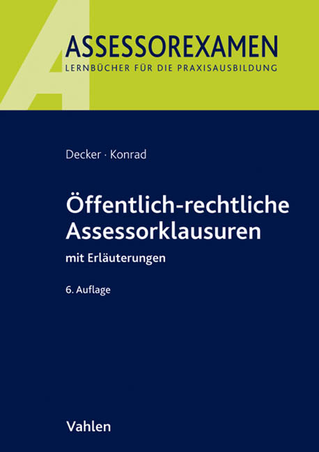 &Ouml;ffentlich-rechtliche Assessorklausuren - Andreas Decker, Christian Konrad
