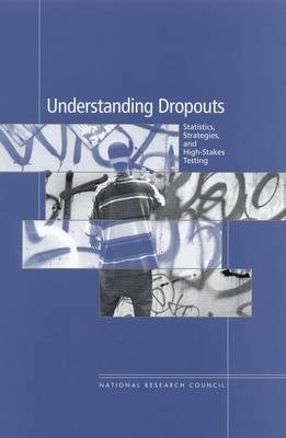 Understanding Dropouts -  National Research Council,  Division of Behavioral and Social Sciences and Education,  Center for Education,  Board on Testing and Assessment,  Committee on Educational Excellence and Testing Equity