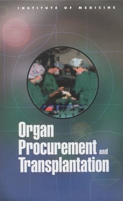 Organ Procurement and Transplantation -  Institute of Medicine,  Committee on Organ Procurement and Transplantation Policy