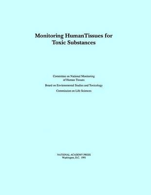 Monitoring Human Tissues for Toxic Substances -  National Research Council,  Division on Earth and Life Studies,  Commission on Life Sciences,  Board on Environmental Studies and Toxicology,  Committee on National Monitoring of Human Tissues