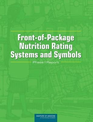 Front-of-Package Nutrition Rating Systems and Symbols -  Committee on Examination of Front-of-Package Nutrition Ratings Systems and Symbols,  Food and Nutrition Board,  Institute of Medicine