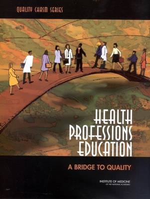Health Professions Education -  Committee on the Health Professions Education Summit,  Board on Health Care Services,  Institute of Medicine,  National Academy of Sciences