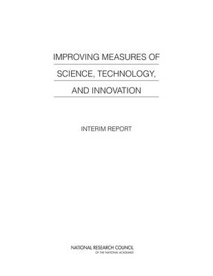 Improving Measures of Science, Technology, and Innovation -  National Research Council,  Policy and Global Affairs, Technology Board on Science  and Economic Affairs,  Division of Behavioral and Social Sciences and Education,  Committee on National Statistics
