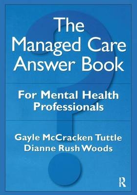 The Managed Care Answer Book - Gayle McCracken Tuttle, Dianne Rush Woods