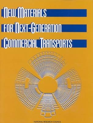 New Materials for Next-Generation Commercial Transports -  National Research Council,  Division on Engineering and Physical Sciences,  National Materials Advisory Board,  Commission on Engineering and Technical Systems,  Committee on New Materials for Advanced Civil Aircraft