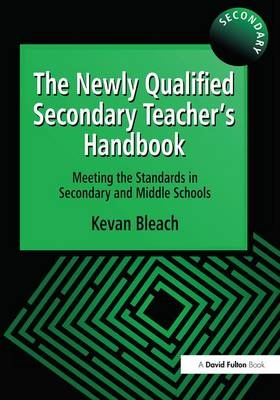 The Newly Qualified Secondary Teacher's Handbook - Kevan Bleach