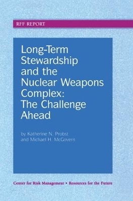 Long-Term Stewardship and the Nuclear Weapons Complex - Katherine N. Probst, Michael H. McGovern