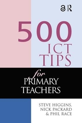 500 ICT Tips for Primary Teachers - Steve Higgins, Nick Pickard, Phil Race