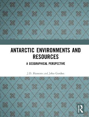Antarctic Environments and Resources - J.D. Hansom, John Gordon