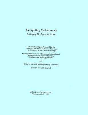 Computing Professionals -  National Research Council,  Division on Engineering and Physical Sciences,  Office of Scientific and Engineering Personnel,  Computer Science and Telecommunications Board,  A Workshop Prepared by the Steering Committee on Human Resources in Computer Science and Technology