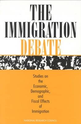 The Immigration Debate -  National Research Council,  Commission on Behavioral and Social Sciences and Education,  Panel on the Demographic and Economic Impacts of Immigration