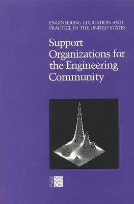 Support Organizations for the Engineering Community -  National Research Council,  Division on Engineering and Physical Sciences,  Commission on Engineering and Technical Systems,  Committee on the Education and Utilization of the Engineer,  Panel on Support Organizations for the Engineering Community