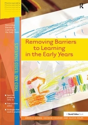 Removing Barriers to Learning in the Early Years - Angela Glenn, Jaquie Cousins, Alicia Helps
