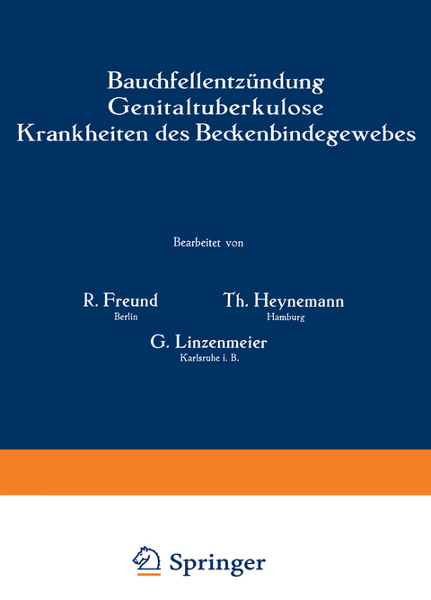 Bauchfellentz&uuml;ndung Genitaltuberkulose Krankheiten des Beckenbindegewebes - R. Freund, Th. Heynemann, G. Linzenmeier