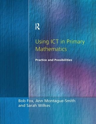 Using ICT in Primary Mathematics - Bob Fox, Ann Montague-Smith, Sarah Wilkes