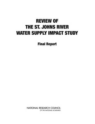 Review of the St. Johns River Water Supply Impact Study -  National Research Council,  Division on Earth and Life Studies,  Water Science and Technology Board,  Committee to Review the St. Johns River Water Supply Impact Study