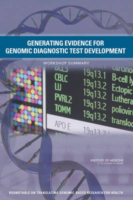 Generating Evidence for Genomic Diagnostic Test Development -  Institute of Medicine,  Board on Health Sciences Policy,  Roundtable on Translating Genomic-Based Research for Health