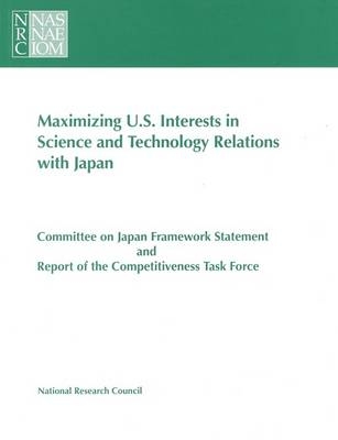 Maximizing U.S. Interests in Science and Technology Relations with Japan -  National Research Council,  Policy and Global Affairs,  Office of International Affairs,  Committee on Japan